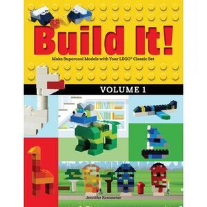 Build It! Volume 1: Make Supercool Models with Your Lego(r) Classic Set -- Jenni